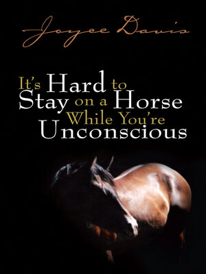 cover image of It's Hard to Stay on a Horse While You're Unconscious